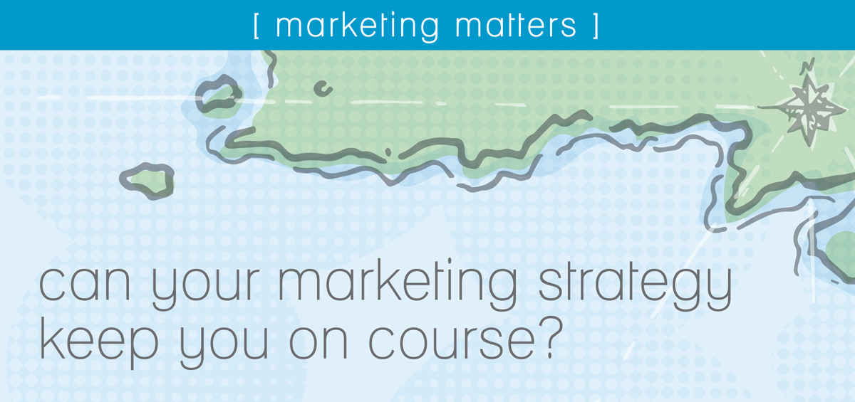 can your marketing strategy keep you on course?